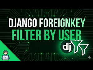 Django ForeignKey & User Filtering | Beginner to Advanced