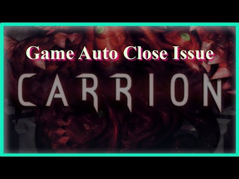 CARRION Game Auto Close (Automatically Closing) Issue