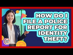 How Do I File A Police Report For Identity Theft?