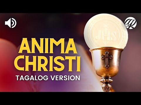 Anima Christi (Tagalog Version) • Soul of Christ (Kaluluwa ni Kristo)