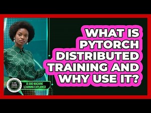 What Is PyTorch Distributed Training And Why Use It? - AI and Machine Learning Explained