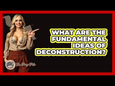 What Are the Fundamental Ideas of Deconstruction?