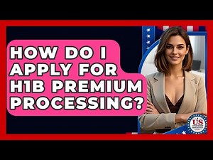 How Do I Apply For H1B Premium Processing? - US Citizenship Immigration Guide