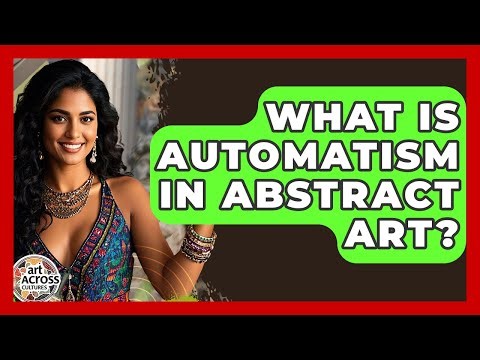 What Is Automatism In Abstract Art? - Art Across Cultures