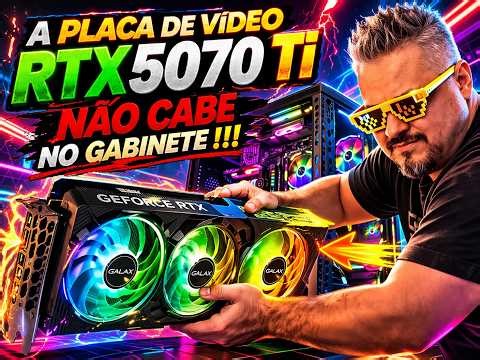 A Placa de Vídeo RTX 5070 Ti NÃO cabe no gabinete !!! Vou SERRAR o gabinete ???