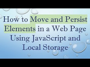 How to Move and Persist Elements in a Web Page Using JavaScript and Local Storage