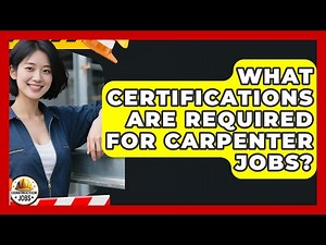 What Certifications Are Required for Carpenter Jobs? - Construction Jobs