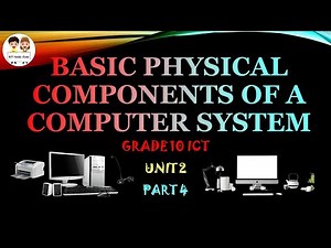 Basic Physical Components of a Computer System: Grade 10 ICT O/L Unit 2 Part 4