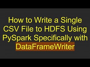 How to Write a Single CSV File to HDFS Using PySpark Specifically with DataFrameWriter