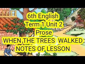 6th English : Term 1 Unit 2 : Prose : When the Trees Walked:Notes of lesson