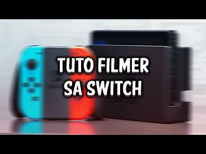 TUTO COMMENT FILMER SA NINTENDO SWITCH