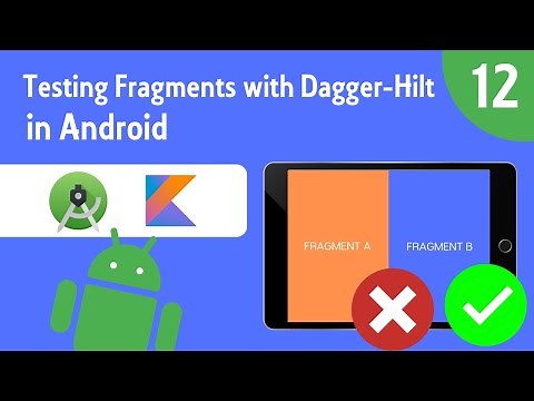 Testing Fragments with Dagger-Hilt - Testing on Android - Part 12