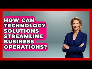 How Can Technology Solutions Streamline Business Operations? - Talking Tech Trends
