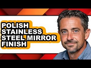 How to Polish Stainless Steel Mirror Finish (full Guide)