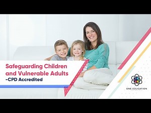 Safeguarding Children and Vulnerable Adults - CPD Accredited
