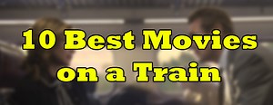 10 Best Movies on a Train - Gameranx