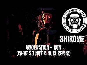 🏰 SHIKOME || Awolnation - Run (What So Not & QUIX Remix)