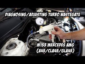 Diagnosing/Adjusting Turbo Wastegate Actuator for M133 Mercedes AMG (A45/CLA45/GLA45)