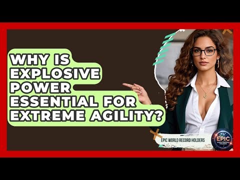 Why Is Explosive Power Essential For Extreme Agility? - Epic World Record Holders