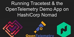 Running Tracetest and the OpenTelemetry Demo App on HashiCorp Nomad