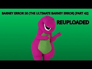 Barney Error 50 (The Ultimate Barney Error Ever) Part 42 (Reuploaded)