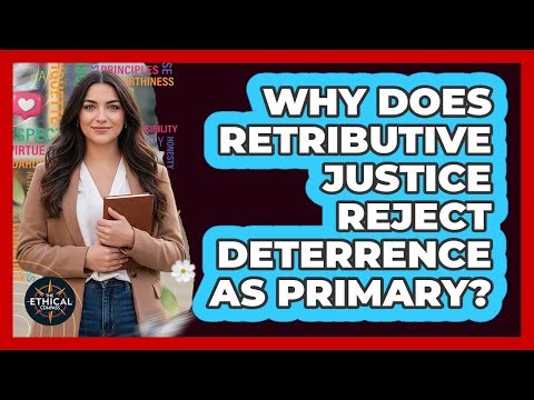 Why Does Retributive Justice Reject Deterrence As Primary?