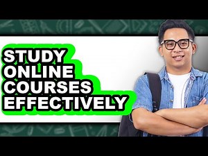 How to Study Online Courses Effectively - Step By Step