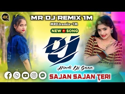 SAJAN SAJAN TERI Dj | New Hindi DJ Gaan | MR DJ REMIX 1M | Full Bass DJ Song 2025