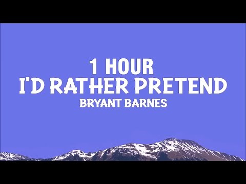 [1 HOUR] Bryant Barnes - I'd Rather Pretend (Lyrics)