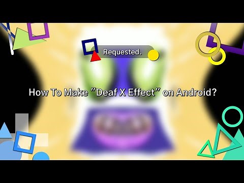 (Requested) How To Make "Deaf X Effect" on Android?