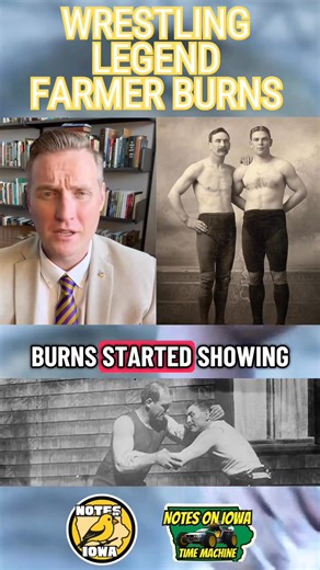 Iowa Time Machine ⏰: On January 8, 1937, early iconic Iowa catch wrestler and coach of the state’s first-ever high school wrestling champions of Cedar Rapids, Washington, Martin “Farmer” Burns, died. A true hall-of-famer in early wrestling, Burns left a legacy of legendary proportions. Born in a rural Cedar County, Iowa, log cabin in 1861, while the American Civil War raged, Burns showed a talent for wrestling at an early age. According to legend, Burns won fifteen cents at eight when he threw a