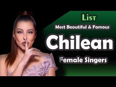 List , Most Beautiful and Famous Chilean Female Singers