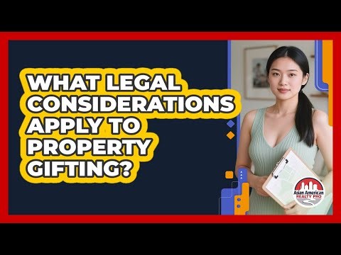 What Legal Considerations Apply To Property Gifting?