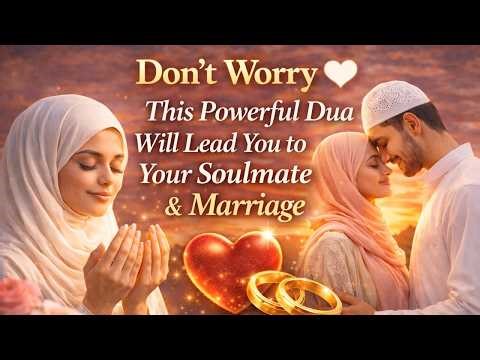 Don’t Worry 🤍 This Powerful Dua Will Lead You to Your Soulmate & Marriage