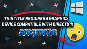 How To Fix This Title Requires A Graphics Device Compatible With DirectX 11 Error [Best Solution]