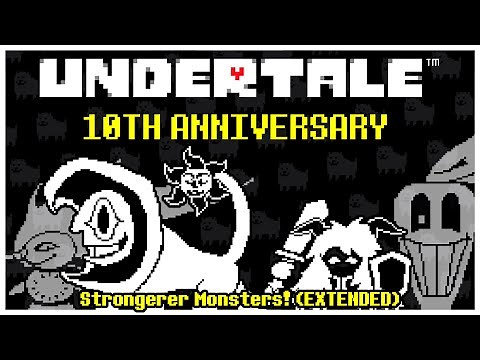 (UNDERTALE 10th Anniversary) Strongerer Monsters! (EXTENDED)