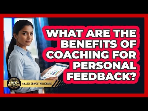 What Are The Benefits Of Coaching For Personal Feedback? - College Dropout Millionaire