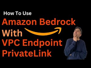 How to Use Amazon Bedrock with PrivateLink and VPC Endpoints