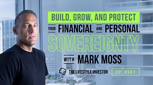 Build, Grow, and Protect Your Financial and Personal Sovereignty with Mark Moss - EP 67