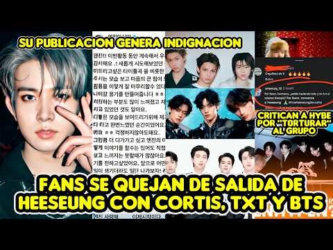 FANS SE QUEJAN DE SALIDA DE HEESEUNG CON CORTIS, TXT Y BTS + HYBE "TORTÜR4" AL GRUPO Y FANS CON ESTO