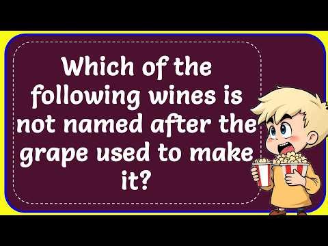 Which of the following wines is not named after the grape used to make it? Correct