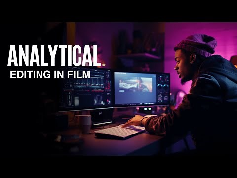 WHAT IS ANALYTICAL EDITING IN FILM?