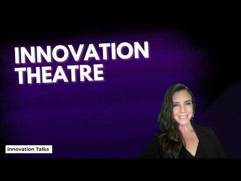Innovation Theater: Why Activity Isn’t Real Innovation | Innovation Talks