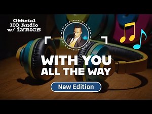 WITH YOU ALL THE WAY (Lyrics) – New Edition (1985)