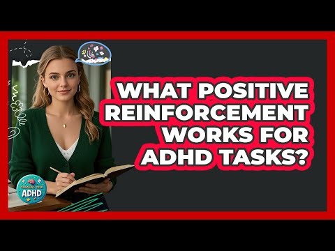 What Positive Reinforcement Works For ADHD Tasks?