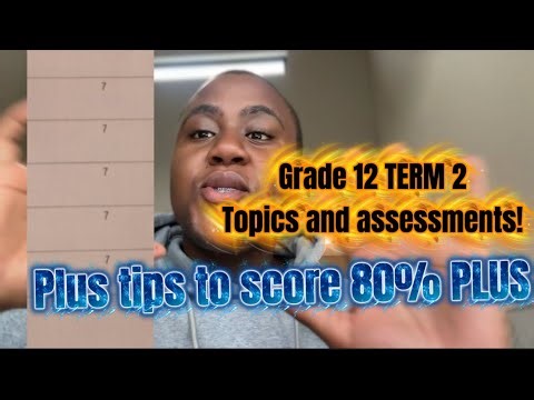 Grade 12 : Term 2 assessments and topics to watch out for ! Plus tips to get a level 7! ✍🏾🔥❤️