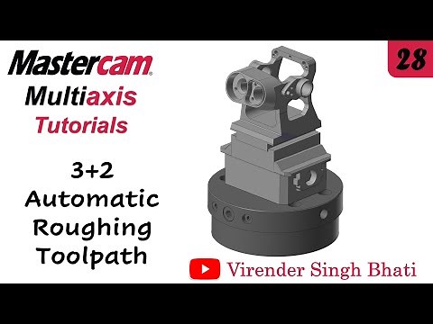3+2 Automatic Roughing Toolpath - Mastercam Multiaxis Programming