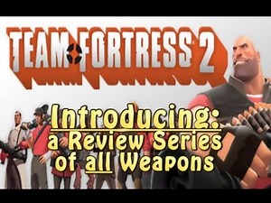Team Fortress 2: Introducing Tips, Tricks and Guides to all Weapons and Classes