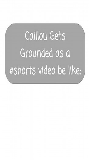 Caillou Gets Grounded as a #shorts video be like, but with a twist