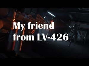 Alien Isolation Special - My friend from LV-426